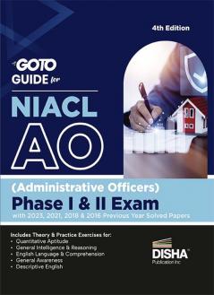 Go To Guide for NIACL AO (Administrative Officers) Phase I & II Exam with 2023 2021 2018 & 2016 Previous Year Solved Papers 2nd Edition