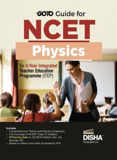 Go To Guide for NCET Physics for 4-Year Integrated Teacher Education Programme (ITEP) | 10 Practice Sets | NCERT Class 12 Coverage with Practice Question Bank | MCQs, AR, MSQs & Passage based Questions