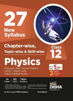 27 New Syllabus Chapter-wise, Topic-wise & Skill-wise CBSE Class 12 Physics Previous Year Solved Papers (2013 - 2024) with Value Added Notes 2nd Edition