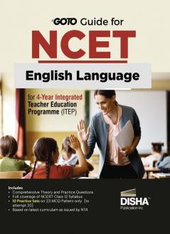 Go To Guide for NCET English Language for 4-Year Integrated Teacher Education Programme (ITEP) | 10 Practice Sets | NCERT Coverage with PYQs & Practice Question Bank | MCQs, AR, MSQs & Passage based Questions