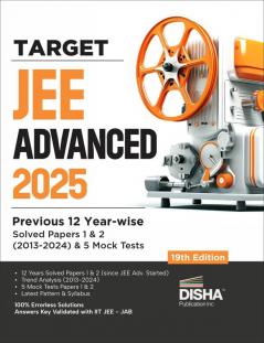 TARGET JEE Advanced 2025 - Previous 12 Year-wise Solved Papers 1 & 2 (2013 - 2024) & 5 Mock Tests - 19th Edition | Answer Key validated with IITJEE JAB | PYQs Question Bank