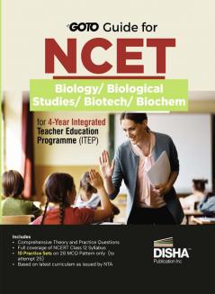 Go To Guide for NCET Biology/ Biological Studies/ Biotechnology/ Biochemistry for 4-Year Integrated Teacher Education Programme (ITEP) | 10 Practice Sets | NCERT Coverage with PYQs & Practice Question Bank | MCQs, AR, MSQs & Passage based Questions