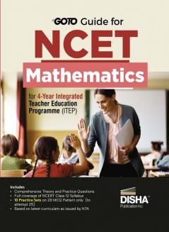 Go To Guide for NCET Mathematics for 4-Year Integrated Teacher Education Programme (ITEP) | 10 Practice Sets | NCERT Coverage with PYQs & Practice Question Bank | MCQs, AR, MSQs & Passage based Questions