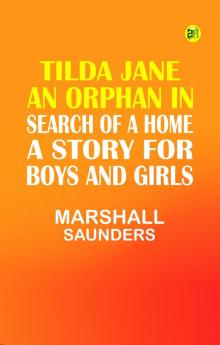 Tilda Jane: An Orphan in Search of a Home. A Story for Boys and Girls