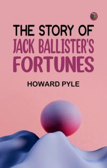 The Story of Jack Ballister's Fortunes