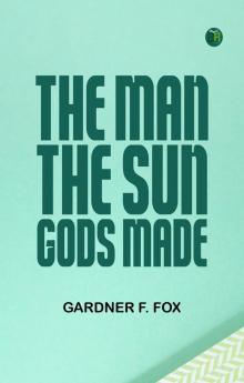 The Man the Sun-Gods Made