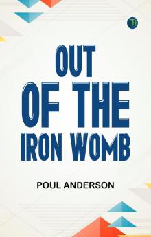 Out of the Iron Womb!