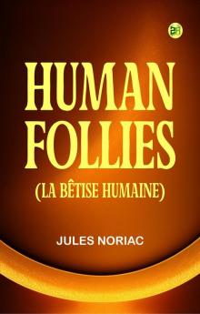 Human Follies (La Bêtise Humaine.)