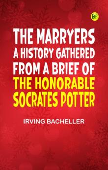 The Marryers: A History Gathered from a Brief of the Honorable Socrates Potter