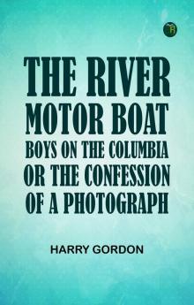 The River Motor Boat Boys on the Columbia; Or The Confession of a Photograph