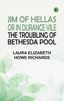 Jim of Hellas or In Durance Vile; The Troubling of Bethesda Pool