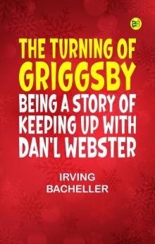 The Turning of Griggsby: Being a Story of Keeping up with Dan'l Webster