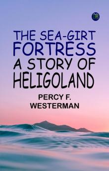 The Sea-girt Fortress: A Story of Heligoland