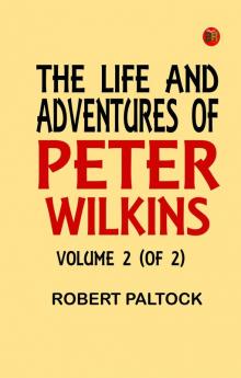 The Life and Adventures of Peter Wilkins Volume 2 (of 2)