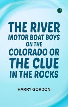 The River Motor Boat Boys on the Colorado; Or The Clue in the Rocks