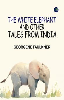 The White Elephant and Other Tales From India