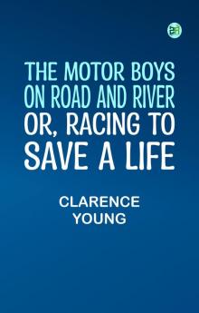 The Motor Boys on Road and River; Or Racing To Save a Life