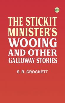 The Stickit Minister's Wooing and Other Galloway Stories