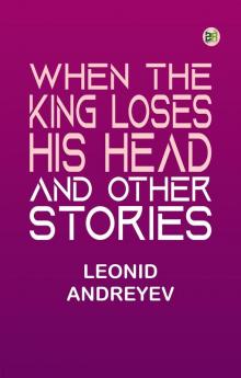 When the King Loses His Head and Other Stories