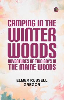 Camping in the Winter Woods: Adventures of Two Boys in the Maine Woods