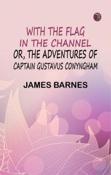With the Flag in the Channel; or The Adventures of Captain Gustavus Conyngham