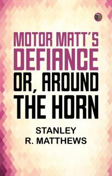 Motor Matt's Defiance; or Around the Horn