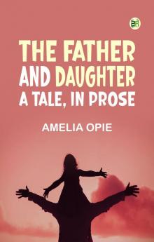 The Father and Daughter: A Tale in Prose