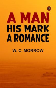 A Man: His Mark. A Romance