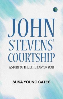 John Stevens' Courtship: A Story of the Echo Canyon War