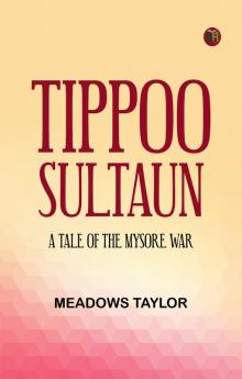 Tippoo Sultaun: A tale of the Mysore war