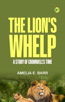 The Lion's Whelp: A Story of Cromwell's Time