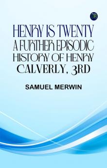 Henry Is Twenty: A Further Episodic History of Henry Calverly 3rd