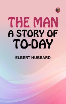 The Man: A Story of To-day