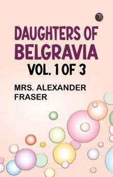 Daughters of Belgravia; vol. 1 of 3