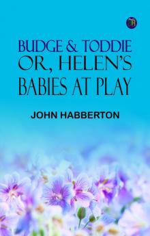 Budge & Toddie; Or Helen's Babies at Play