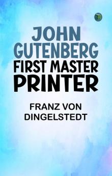 John Gutenberg First Master Printer