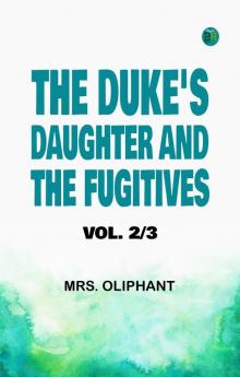 The Duke's Daughter; and The Fugitives; vol. 2/3