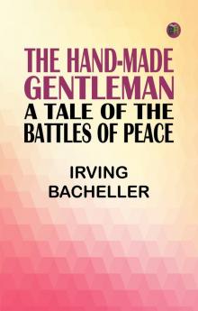 The Hand-Made Gentleman: A Tale of the Battles of Peace