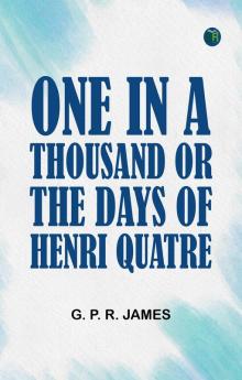 One in a Thousand; or The Days of Henri Quatre