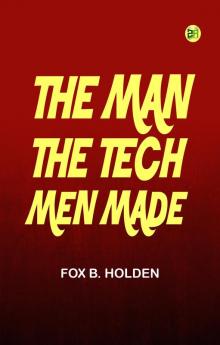 The Man the Tech-Men Made