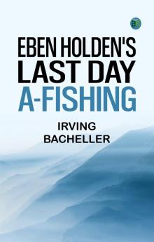 Eben Holden's Last Day A-Fishing