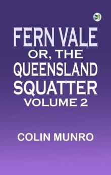 Fern Vale; or the Queensland Squatter. Volume 2