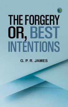 The Forgery; or Best Intentions.