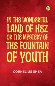 In the Wonderful Land of Hez; or The Mystery of the Fountain of Youth