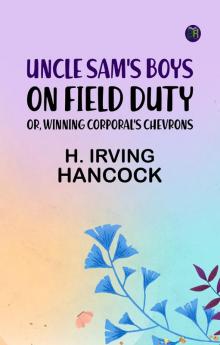 Uncle Sam's Boys on Field Duty; or Winning Corporal's Chevrons