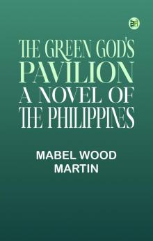 The Green God's Pavilion: A novel of the Philippines