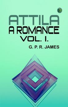 Attila: A Romance. Vol. I.