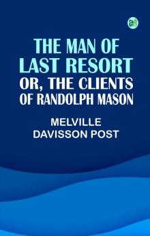 The Man of Last Resort; Or The Clients of Randolph Mason