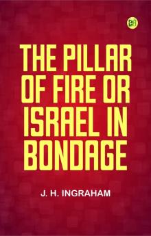 The Pillar of Fire; or Israel in Bondage