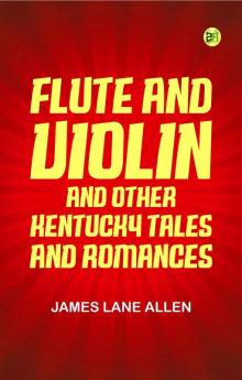 Flute and Violin and Other Kentucky Tales and Romances
